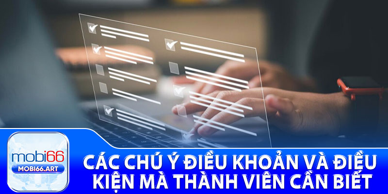 Điều Khoản Và Điều Kiện - Cập Nhật Mới Chi Tiết Từ Mobi66 2 Các chú ý điều khoản và điều kiện mà thành viên cần biết