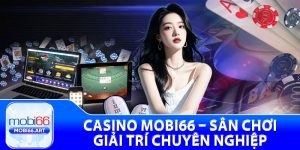 Casino Mobi66 – Sân Chơi Giải Trí Chuyên Nghiệp