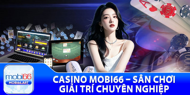 Casino Mobi66 – Sân Chơi Giải Trí Chuyên Nghiệp
