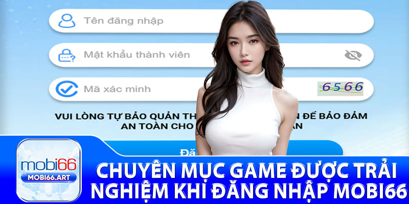 Chuyên mục game được trải nghiệm khi đăng nhập mobi66