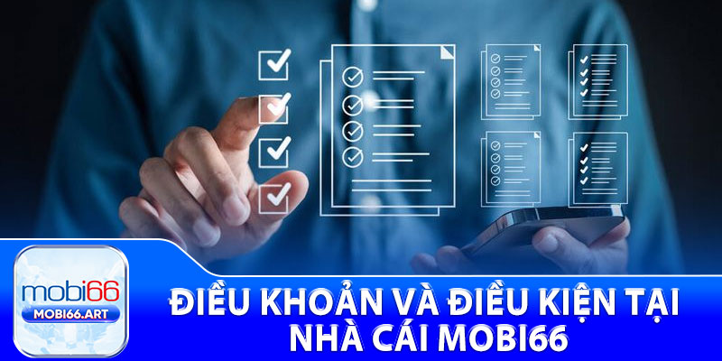 Điều Khoản Và Điều Kiện - Cập Nhật Mới Chi Tiết Từ Mobi66 1 Điều khoản và điều kiện tại nhà cái Mobi66