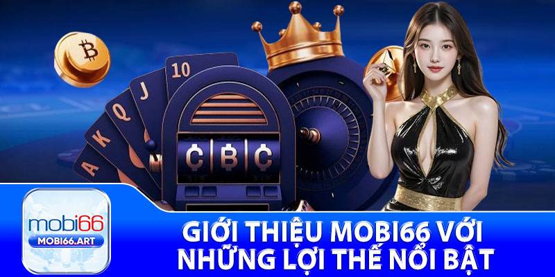 Giới Thiệu Mobi66 - Trải Nghiệm Giải Trí Đỉnh Cao Nhất 2025 2 Giới thiệu Mobi66 với những lợi thế nổi bật