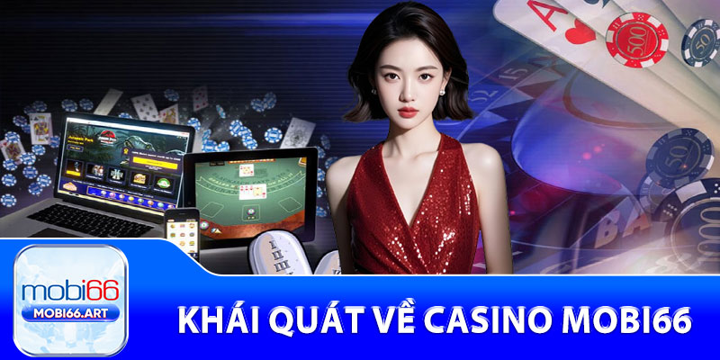 Khái quát về Casino Mobi66