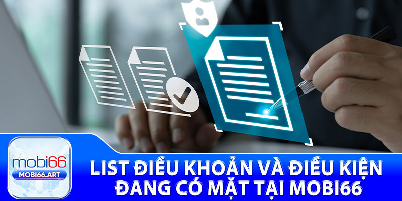 Điều Khoản Và Điều Kiện - Cập Nhật Mới Chi Tiết Từ Mobi66 3 List điều khoản và điều kiện đang có mặt tại Mobi66