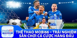 Thể Thao Mobi66 – Trải Nghiệm Sân Chơi Cá Cược Hàng Đầu