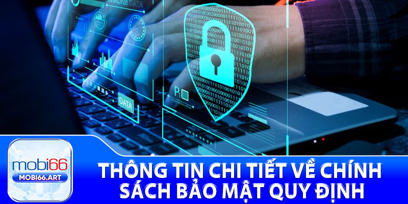 Chính Sách Bảo Mật - Giữ An Toàn Dữ Liệu Cá Nhân Người Chơi 2 Thông tin chi tiết về chính sách bảo mật quy định