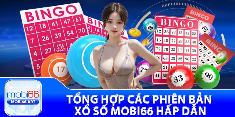 Tổng hợp các phiên bản xổ số mobi66 hấp dẫn