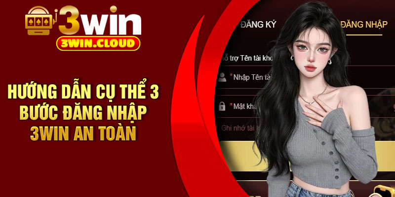 Đăng Nhập 3Win - Thao Tác Đơn Giản, Truy Cập Ổn Định Mỗi Ngày 3 Hướng dẫn cụ thể 3 bước đăng nhập 3Win an toàn