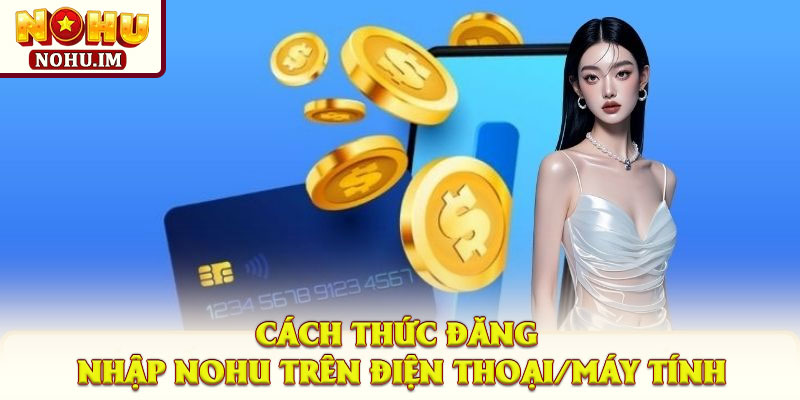 Cách thức đăng nhập NOHU trên điện thoại/máy tính