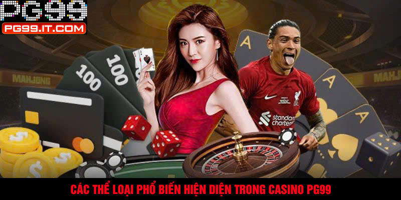 Các thể loại phổ biến hiện diện trong casino PG99