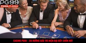 Casino PG99 – xu hướng giải trí hiện đại đầy cuốn hút